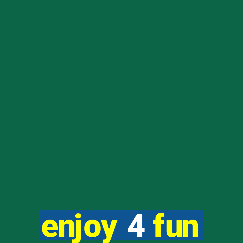 enjoy 4 fun